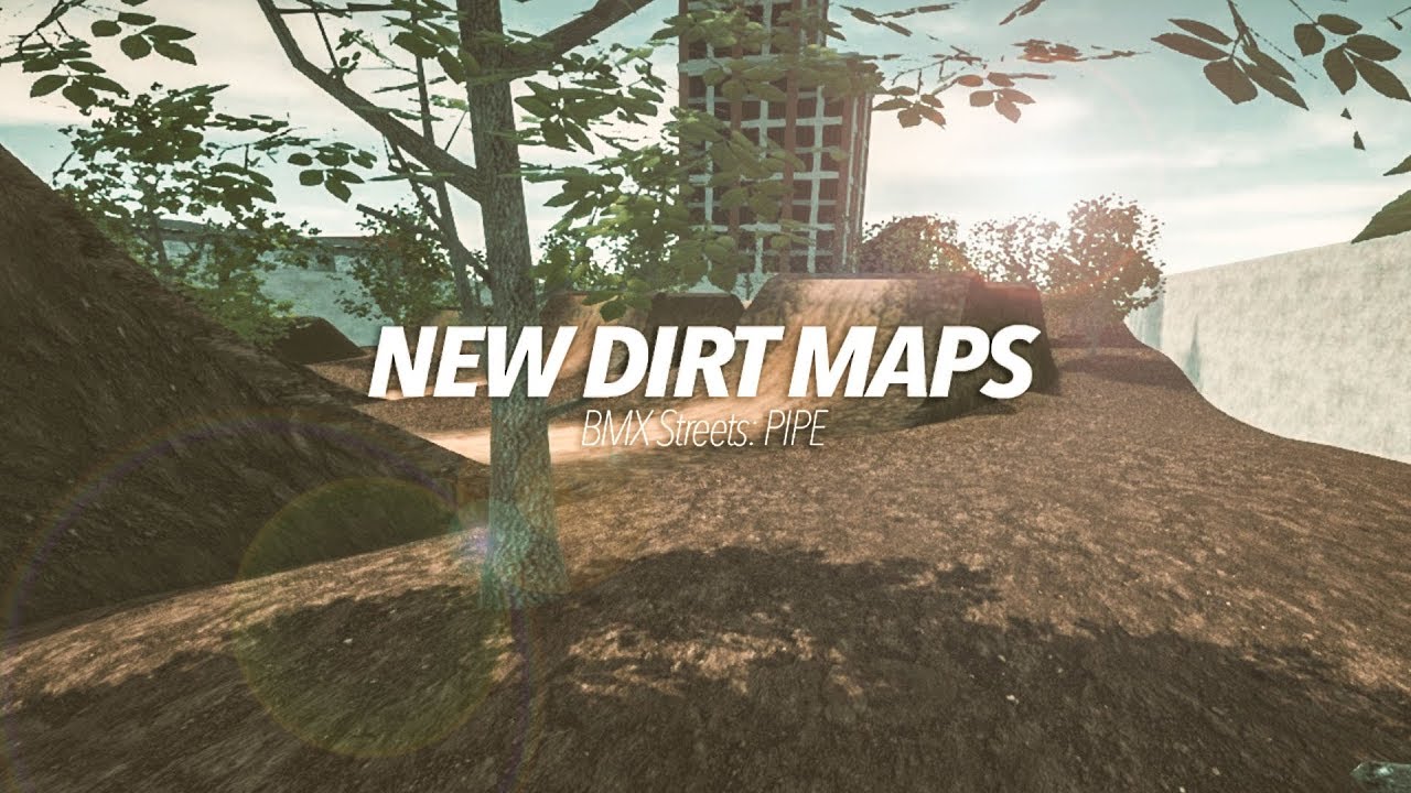 BMX Streets: PIPE - NEW DIRT MAPS!