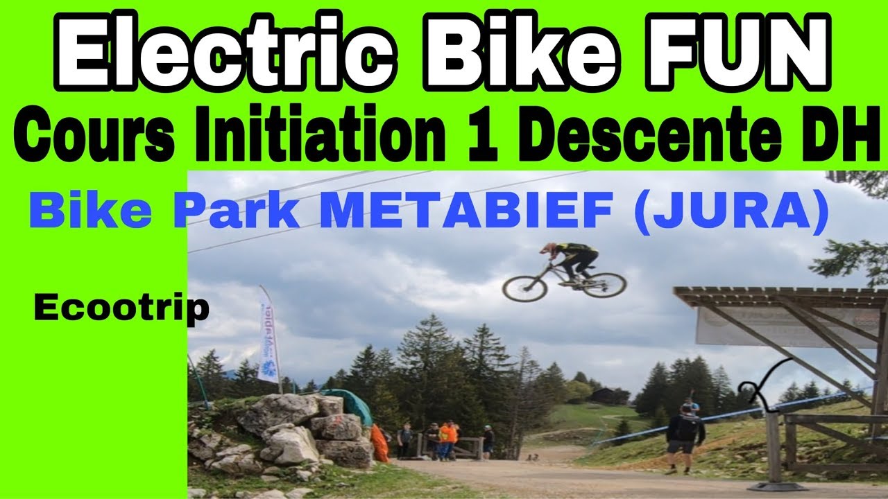 F6. Electric Bike FUN : COURS d’ Initiation DH au Bike Park de Métabief