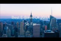 Best Electric Bikes Of 2017 So Far - #GadgetFlow Roundup