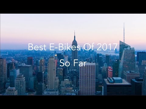 Best Electric Bikes Of 2017 So Far - #GadgetFlow Roundup