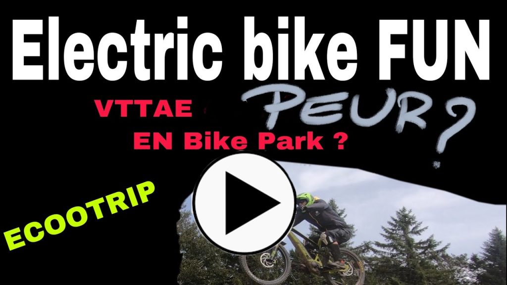 F7. Electric Bike FUN : PEUR du BIKE PARK en VTTAE ?