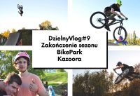 Zakończenie sezonu na Bike Park Kazoora - DzielnyVlog #9